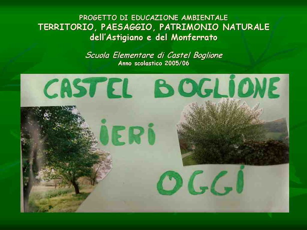 Progetto di Educazione Ambientale Territorio, Paesaggio, Patrimonio naturale Astigiano e nel Monferrato " CASTELBOGLIONE IERI  e OGGI"